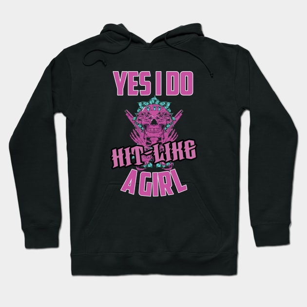 yes i do hit like a girl -girl motivational gift Hoodie by DODG99